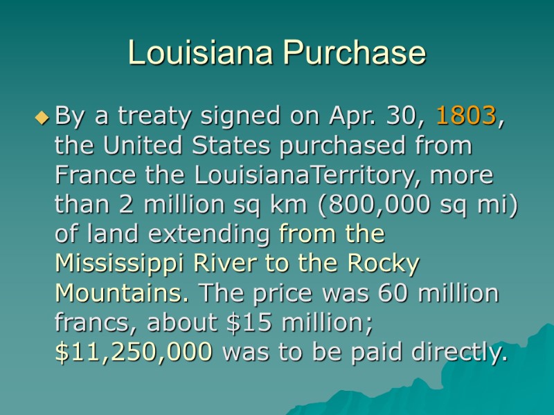 Louisiana Purchase By a treaty signed on Apr. 30, 1803, the United States purchased